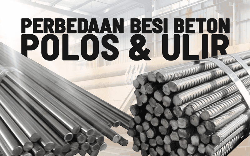 Perbedaan Besi Beton Polos dan Ulir serta Kegunaannya