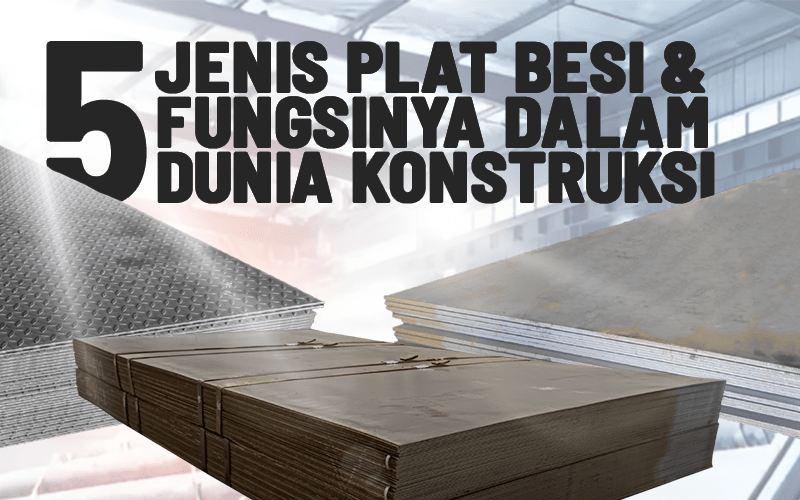 5 Jenis Plat Besi dan Fungsinya dalam Dunia Konstruksi