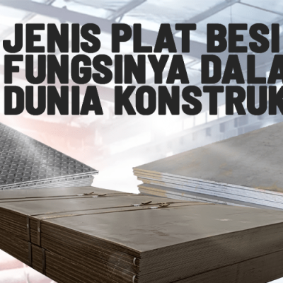 5 Jenis Plat Besi dan Fungsinya dalam Dunia Konstruksi